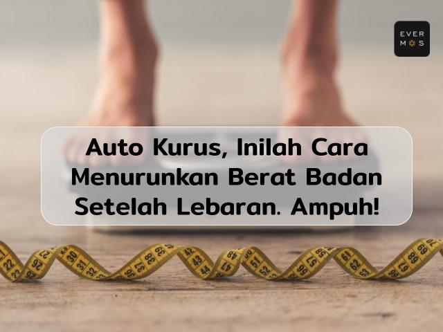 Auto Kurus Ini 7 Cara Menurunkan Berat Badan Setelah Lebaran Ampuh